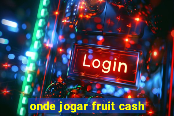 onde jogar fruit cash